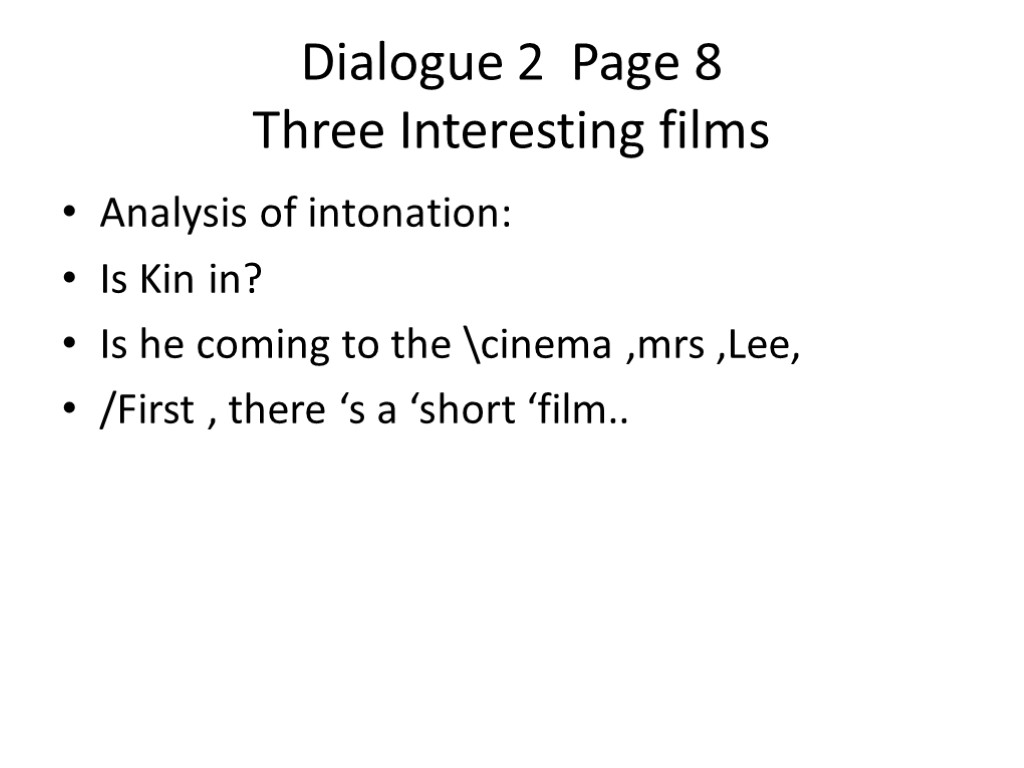 Dialogue 2 Page 8 Three Interesting films Analysis of intonation: Is Kin in? Is